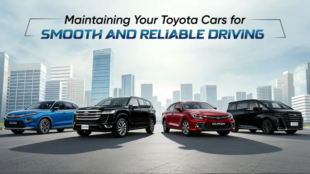 Maintaining Your Toyota Cars for Smooth and Reliable Driving