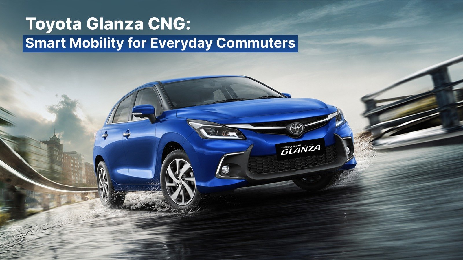 Blue Toyota Glanza CNG hatchback driving on a wet city road with the headline highlighting smart mobility, fuel efficiency, and everyday commuting convenience.